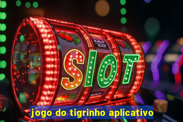 jogo do tigrinho aplicativo